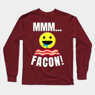 MMMM... FACON! Facon Bacon Drool Long Sleeve T-Shirt